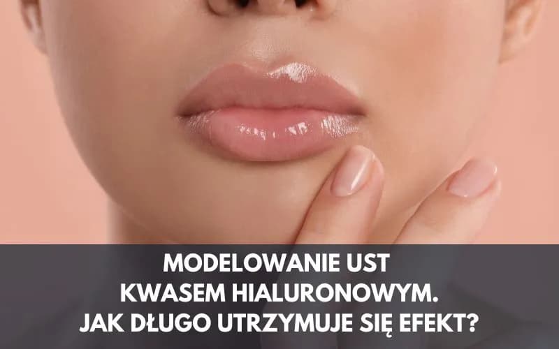 Ile trzyma kwas hialuronowy w ustach? Poznaj sekrety trwałości